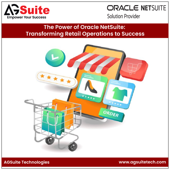 The Power of Oracle NetSuite: Transforming Retail Operations to Success